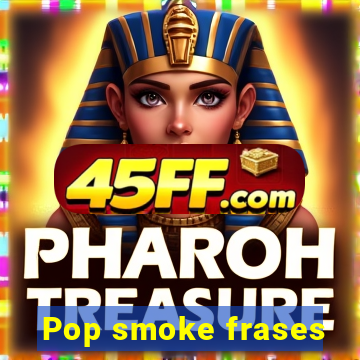 Pop smoke frases
